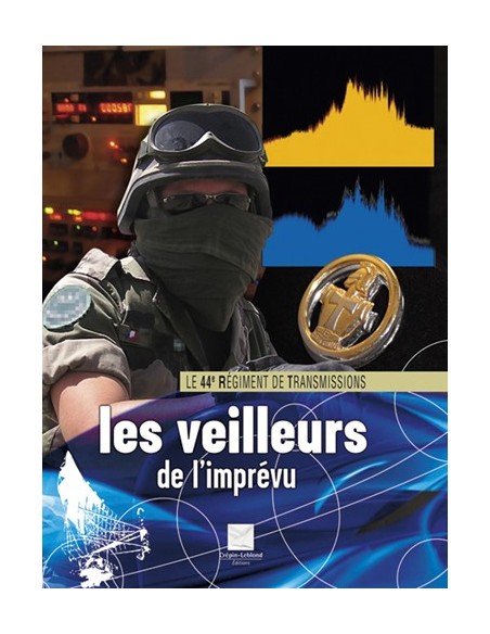 LE 44E REGIMENT DE TRANSMISSION, LES VEILLEURS DE L'IMPRÉVU