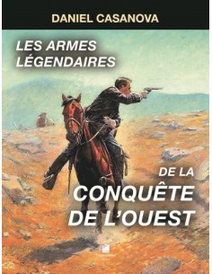 LES ARMES LÉGENDAIRES DE LA CONQUÊTE DE L'OUEST