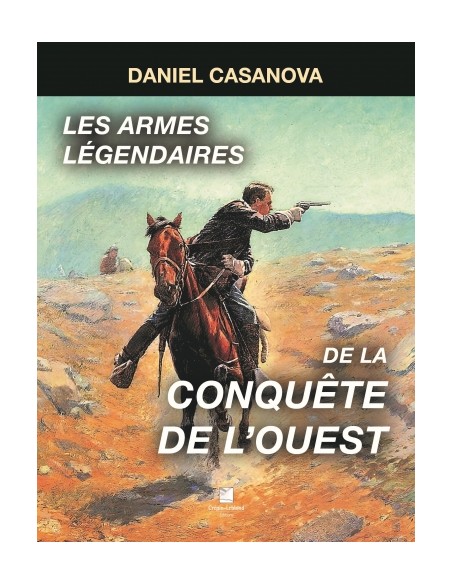LES ARMES LÉGENDAIRES DE LA CONQUÊTE DE L'OUEST