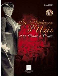 LA DUCHESSE D'UZES ET LA CHASSE A COURRE